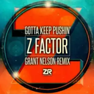 Z Factor - Gotta Keep Pushin’ (Grant  Nelson Remix)